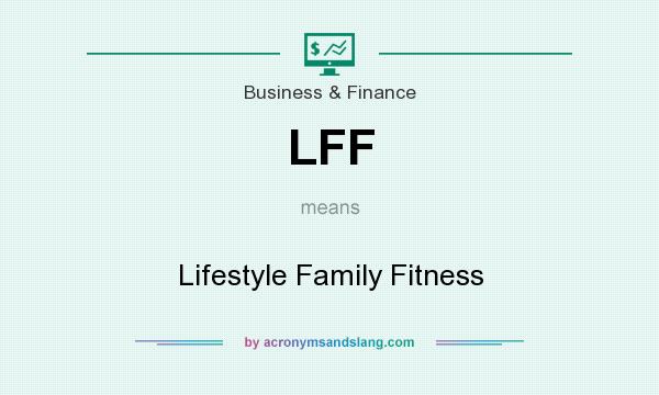 What does LFF mean? It stands for Lifestyle Family Fitness
