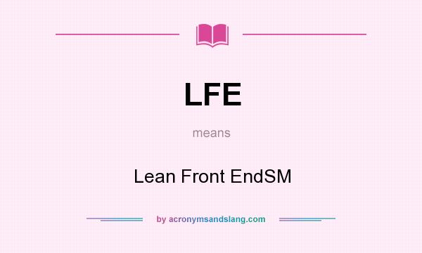 What does LFE mean? It stands for Lean Front EndSM