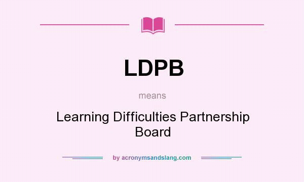 What does LDPB mean? It stands for Learning Difficulties Partnership Board