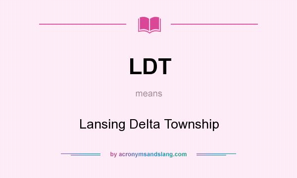 What does LDT mean? It stands for Lansing Delta Township