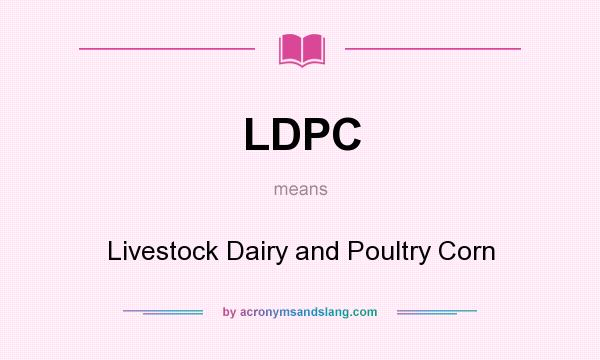 What does LDPC mean? It stands for Livestock Dairy and Poultry Corn