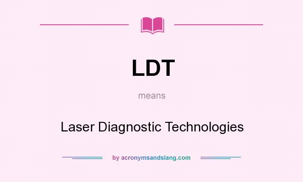What does LDT mean? It stands for Laser Diagnostic Technologies