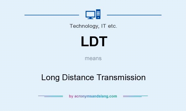 What does LDT mean? It stands for Long Distance Transmission