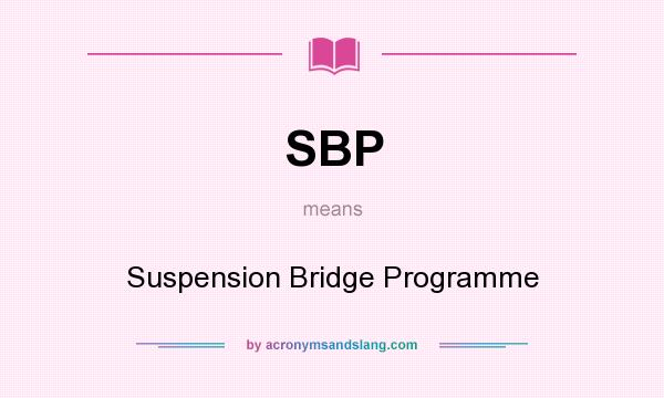 What does SBP mean? It stands for Suspension Bridge Programme