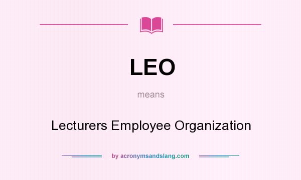 What does LEO mean? It stands for Lecturers Employee Organization