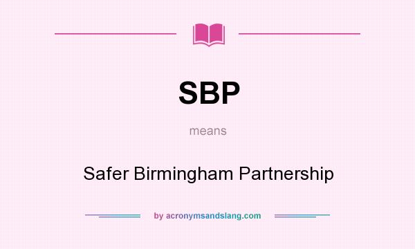 What does SBP mean? It stands for Safer Birmingham Partnership