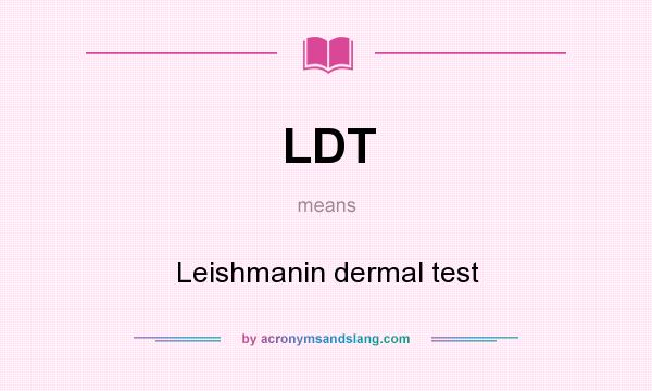 What does LDT mean? It stands for Leishmanin dermal test