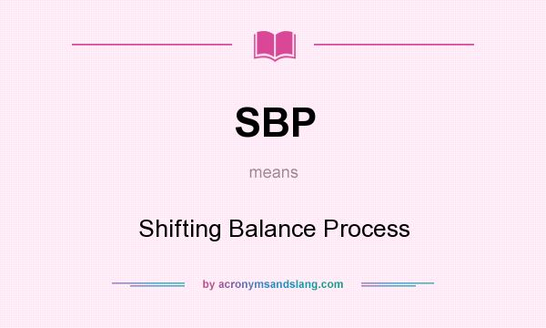 What does SBP mean? It stands for Shifting Balance Process