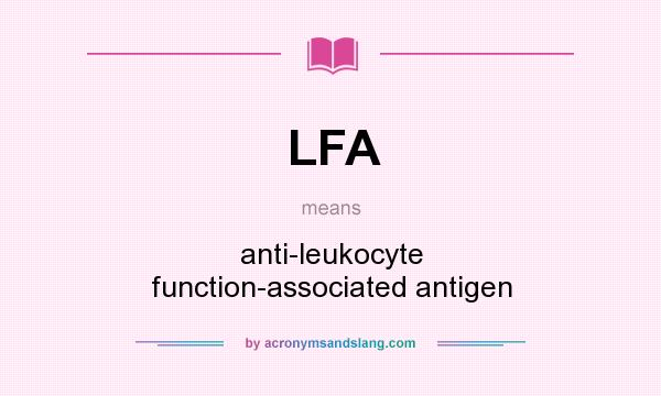 What does LFA mean? It stands for anti-leukocyte function-associated antigen