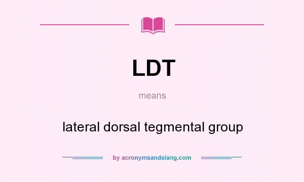 What does LDT mean? It stands for lateral dorsal tegmental group