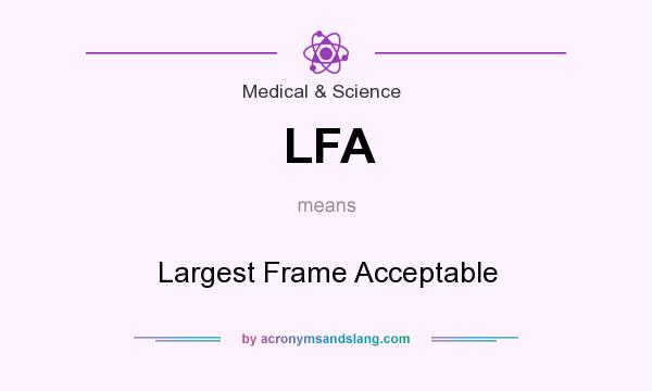 What does LFA mean? It stands for Largest Frame Acceptable