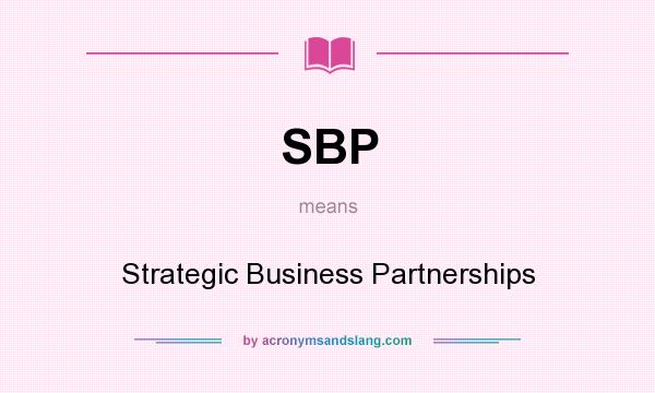 What does SBP mean? It stands for Strategic Business Partnerships