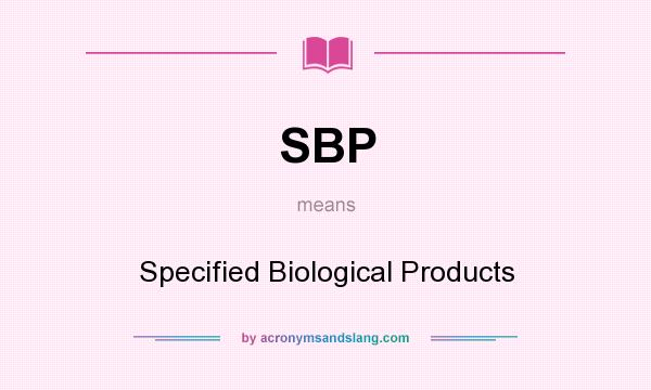 What does SBP mean? It stands for Specified Biological Products