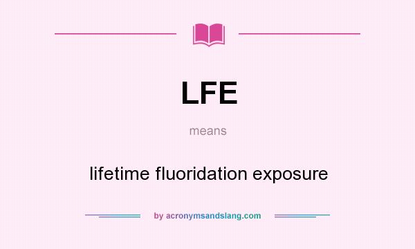 What does LFE mean? It stands for lifetime fluoridation exposure
