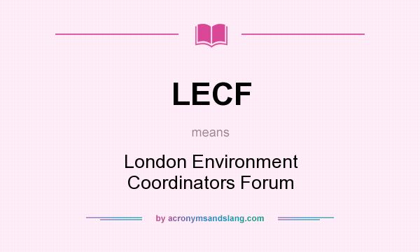 What does LECF mean? It stands for London Environment Coordinators Forum