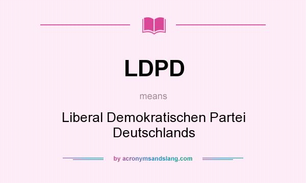 What does LDPD mean? It stands for Liberal Demokratischen Partei Deutschlands