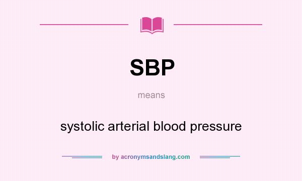 What does SBP mean? It stands for systolic arterial blood pressure