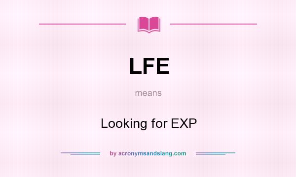 What does LFE mean? It stands for Looking for EXP