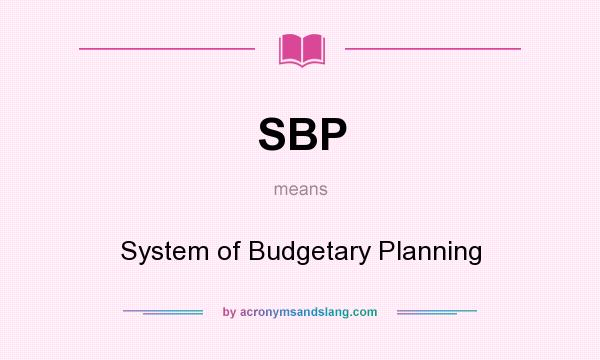 What does SBP mean? It stands for System of Budgetary Planning