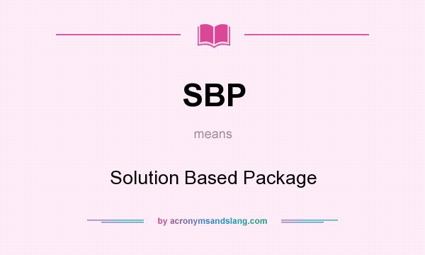 What does SBP mean? It stands for Solution Based Package