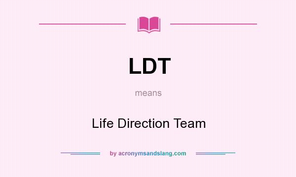 What does LDT mean? It stands for Life Direction Team