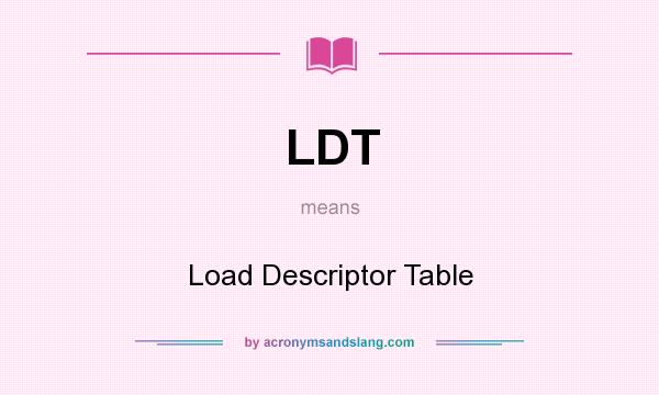 What does LDT mean? It stands for Load Descriptor Table
