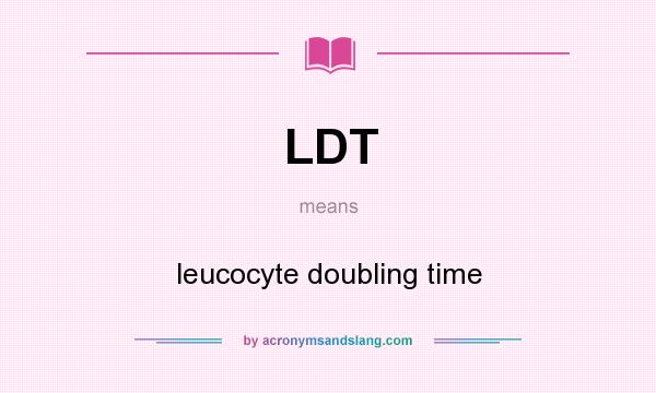 What does LDT mean? It stands for leucocyte doubling time