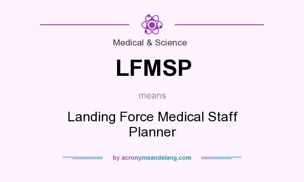 What does LFMSP mean? It stands for Landing Force Medical Staff Planner