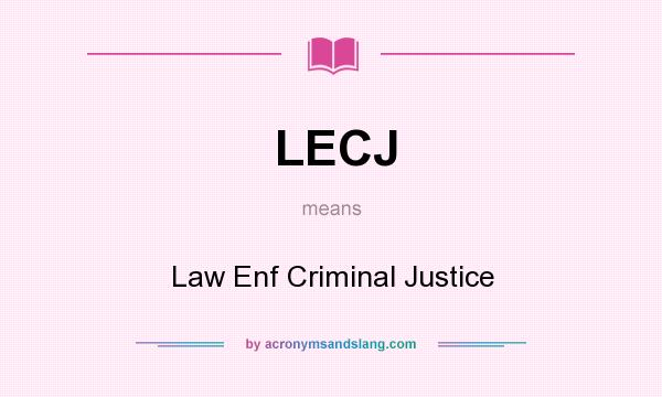 What does LECJ mean? It stands for Law Enf Criminal Justice
