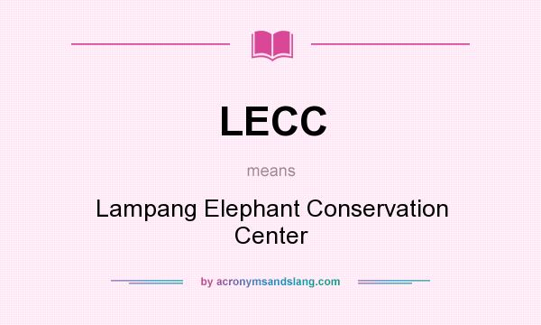 What does LECC mean? It stands for Lampang Elephant Conservation Center