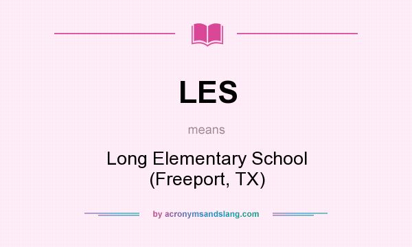 What does LES mean? It stands for Long Elementary School (Freeport, TX)