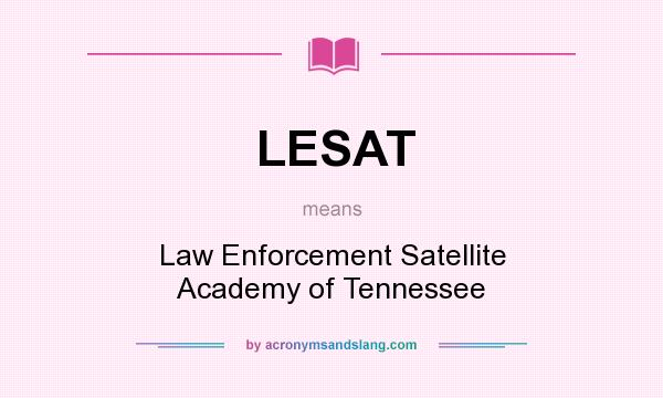 What does LESAT mean? It stands for Law Enforcement Satellite Academy of Tennessee