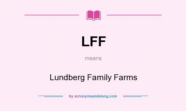 What does LFF mean? It stands for Lundberg Family Farms