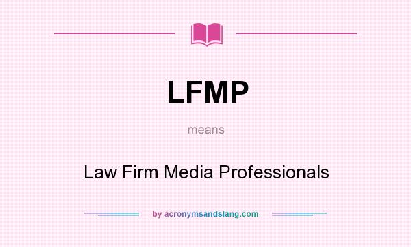 What does LFMP mean? It stands for Law Firm Media Professionals
