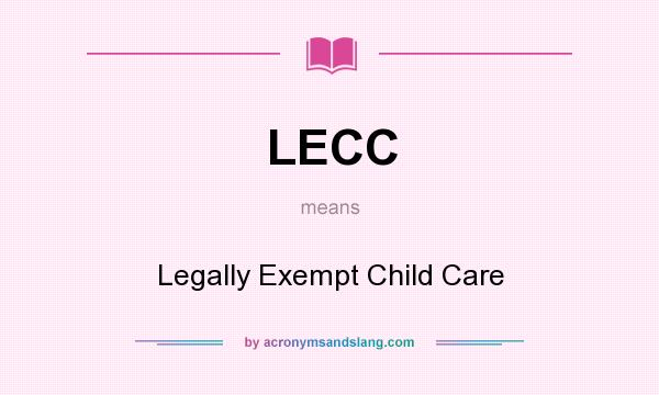 What does LECC mean? It stands for Legally Exempt Child Care