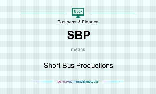 What does SBP mean? It stands for Short Bus Productions