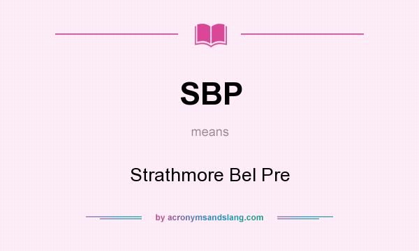What does SBP mean? It stands for Strathmore Bel Pre