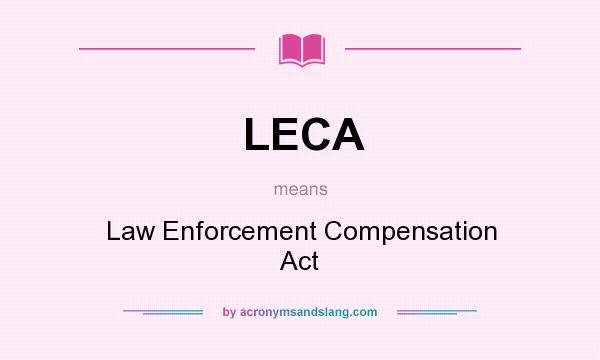 What does LECA mean? It stands for Law Enforcement Compensation Act