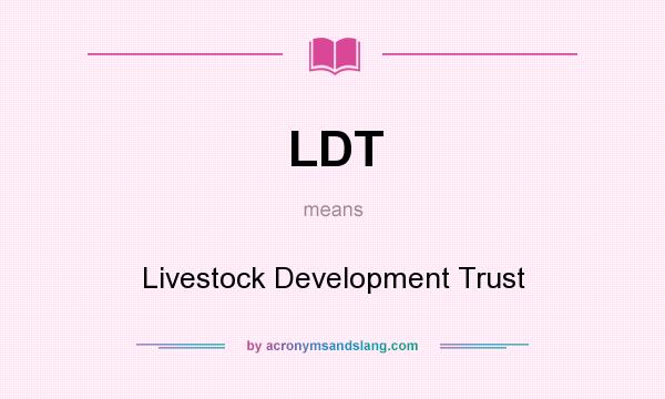What does LDT mean? It stands for Livestock Development Trust