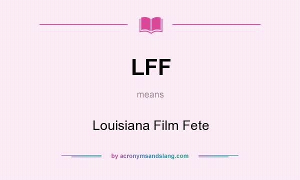 What does LFF mean? It stands for Louisiana Film Fete