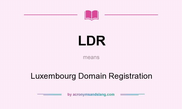 What does LDR mean? It stands for Luxembourg Domain Registration