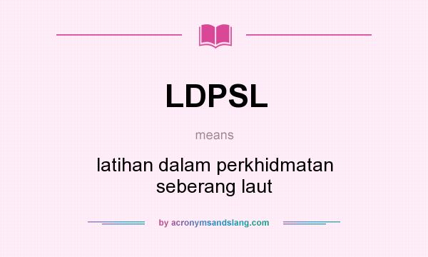 What does LDPSL mean? It stands for latihan dalam perkhidmatan seberang laut