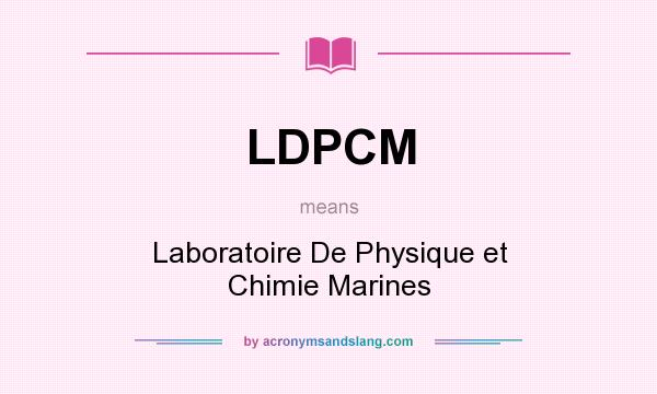 What does LDPCM mean? It stands for Laboratoire De Physique et Chimie Marines