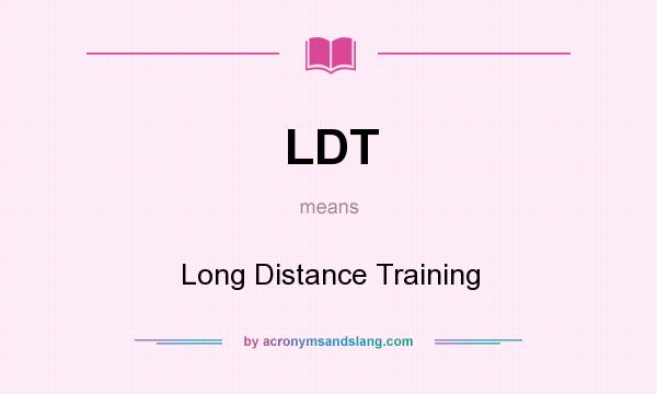 What does LDT mean? It stands for Long Distance Training