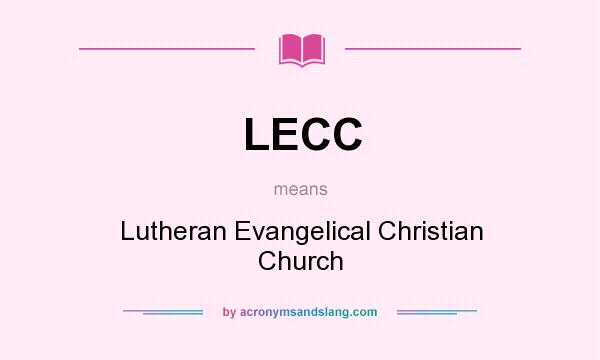 What does LECC mean? It stands for Lutheran Evangelical Christian Church