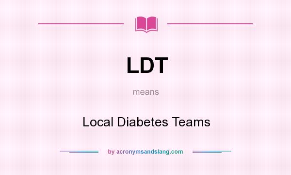 What does LDT mean? It stands for Local Diabetes Teams