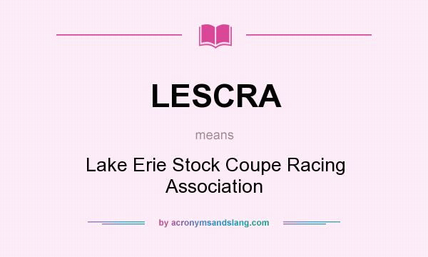 What does LESCRA mean? It stands for Lake Erie Stock Coupe Racing Association