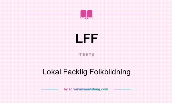 What does LFF mean? It stands for Lokal Facklig Folkbildning
