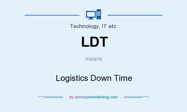What does LDT mean? It stands for Logistics Down Time
