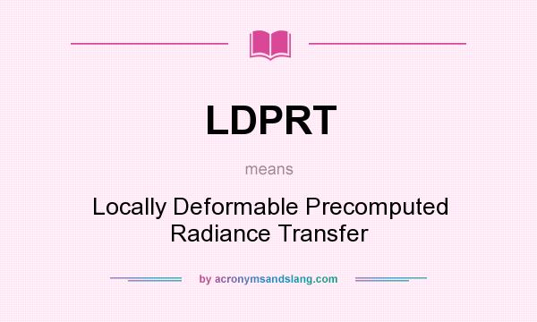 What does LDPRT mean? It stands for Locally Deformable Precomputed Radiance Transfer